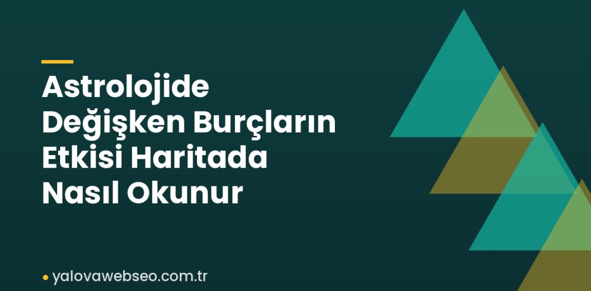 Astrolojide Değişken Burçların Etkisi Haritada Nasıl Okunur