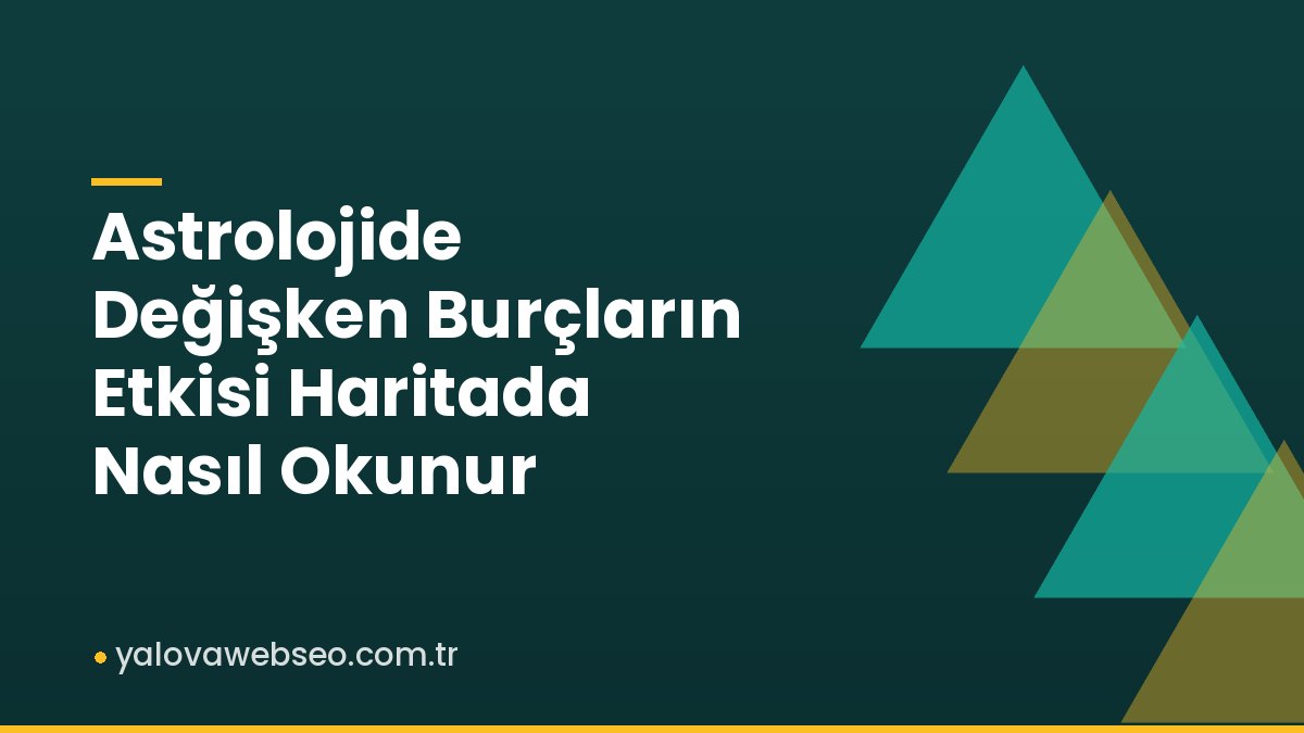 Astrolojide Değişken Burçların Etkisi Haritada Nasıl Okunur