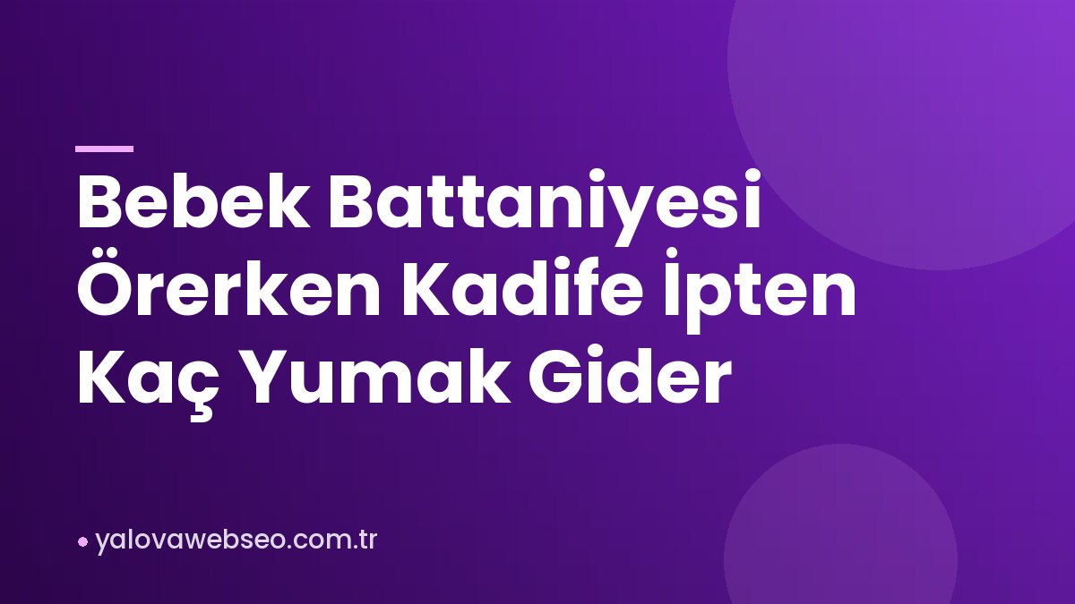 Bebek Battaniyesi Örerken Kadife İpten Kaç Yumak Gider