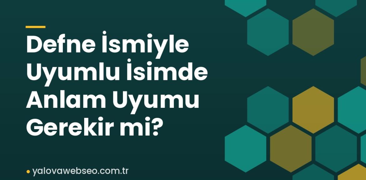 Defne İsmiyle Uyumlu İsimde Anlam Uyumu Gerekir mi? Defne İsmiyle Uyumlu İsimde Anlam Uyumu Gerekir mi?