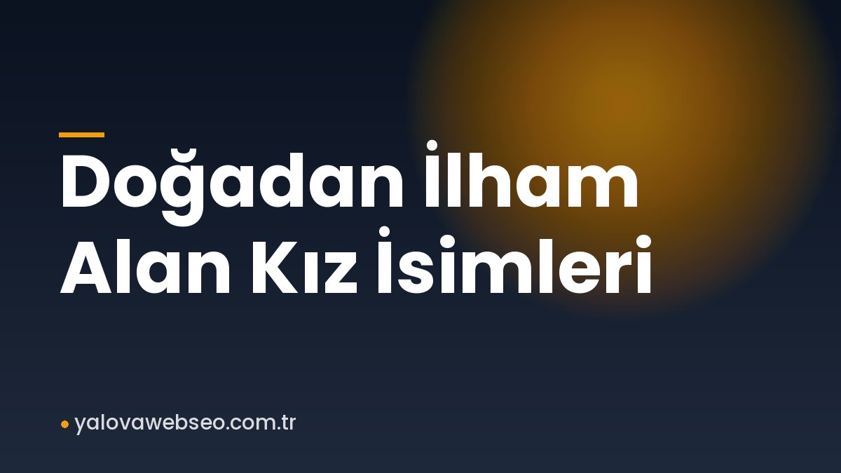 Doğadan İlham Alan Kız İsimleri
