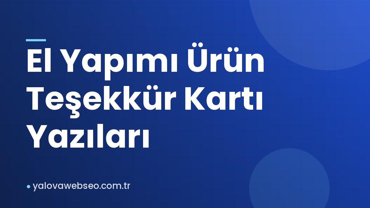 El Yapımı Ürün Teşekkür Kartı Yazıları