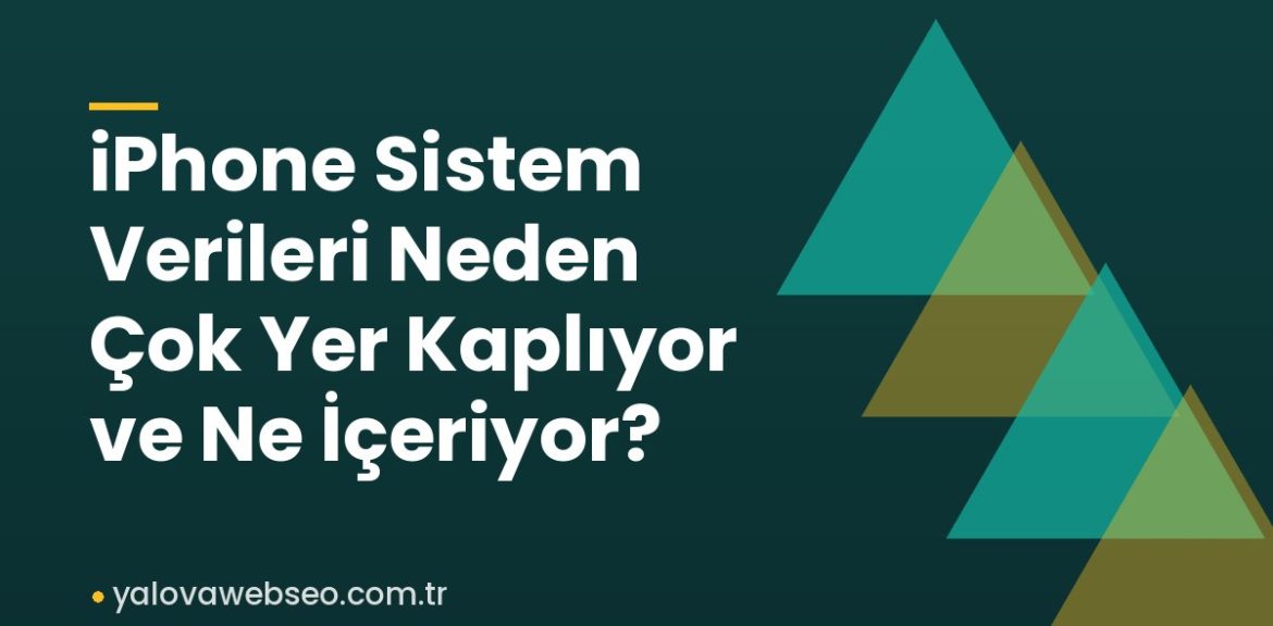 iPhone Sistem Verileri Neden Çok Yer Kaplıyor ve Ne İçeriyor? iPhone Sistem Verileri Neden Çok Yer Kaplıyor ve Ne İçeriyor?