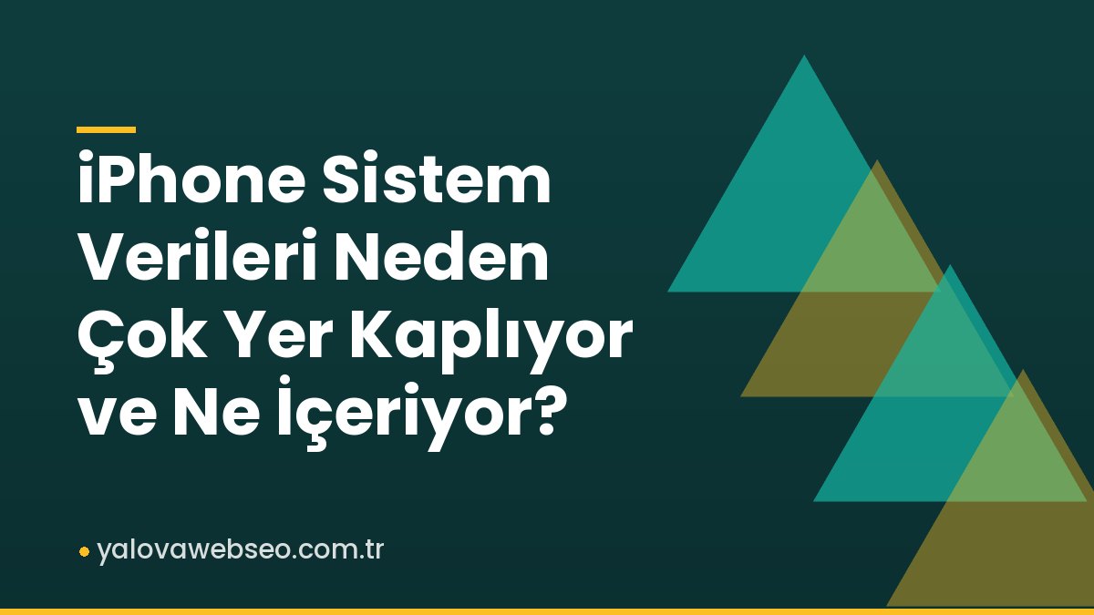 iPhone Sistem Verileri Neden Çok Yer Kaplıyor ve Ne İçeriyor?