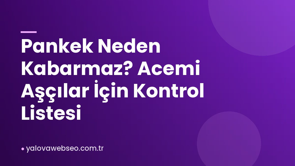 Pankek Neden Kabarmaz? Acemi Aşçılar İçin Kontrol Listesi