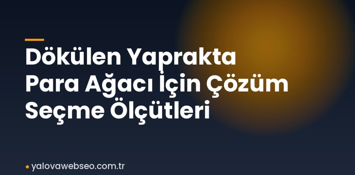 Dökülen Yaprakta Para Ağacı İçin Çözüm Seçme Ölçütleri